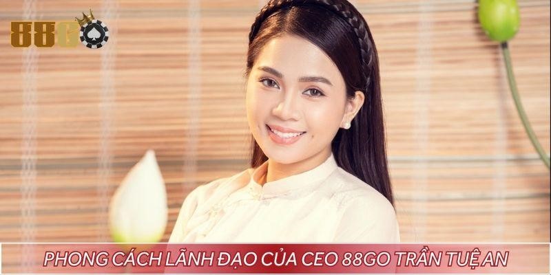 Phong cách lãnh đạo của CEO 88GO Trần Tuệ An