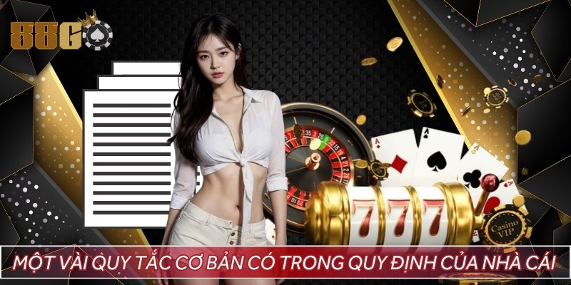 Một vài quy tắc cơ bản có trong quy định của nhà cái
