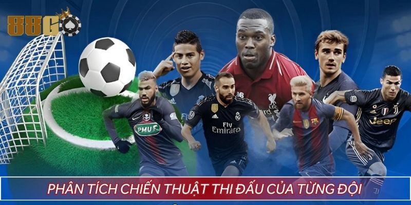 Kèo thẻ phạt - Phân tích chiến thuật thi đấu của từng đội